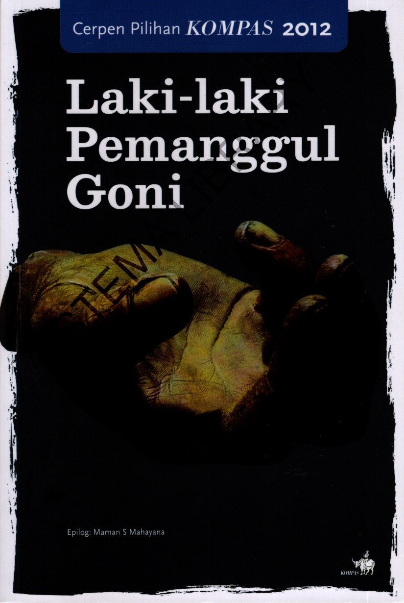 Laki-laki pemanggul goni : cerpen pilihan Kompas 2012