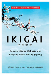 IKIGAI; Rahasia Hidup Bahagia dan Panjang Umur Orang Jepang