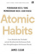 ATOMIC HABITS; Perubahan Kecil yang Memberikan Hasil Luar Biasa